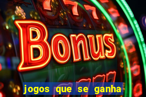 jogos que se ganha dinheiro de verdade